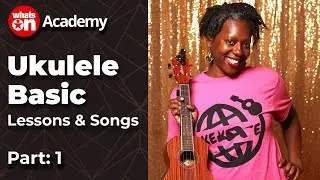Ukulele Basic Lessons & Songs | Part 1 | WhatsOn Music Academy