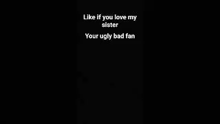 We hate you ugly fan fake's fans ugly your bad get away you 🤣🤣🖕🖕