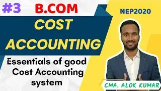 Cost Accounting Class-3| Essentials of a Good Cost Accounting System | B.com 1st sem