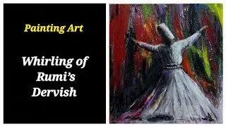 Whirling of a Rumi's Dervish | Sufi the Mystic Art | Acrylic and Oil Paints on Canvas | Islamic Art