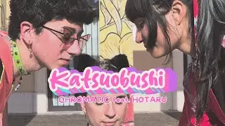 CHROMATIC - KATSUOBUSHI feat. HOTARU