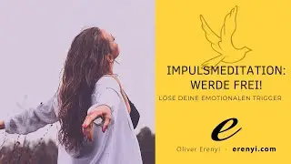 Werde Frei! Impulsmeditation zum Lösen emotionaler Trigger