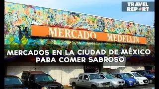 Mercados en la Ciudad de M&eacute;xico&nbsp;para comer sabroso