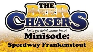 The Beer Chasers - Minisode - Speedway Frankenstout