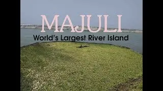 Majuli - World's Largest River Island