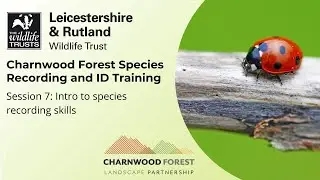 Charnwood Forest Species Recording & ID Training Session 7: Intro to Species Recording Skills