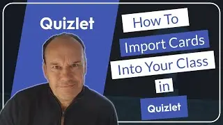 Quizlet Video 4 - How To Import Cards Into Your Class
