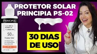 Minha Opini&atilde;o: 30 Dias Usando o Protetor Solar PS 02 da Principia | Dra. Greice Moraes