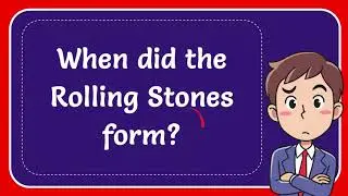 When did the Rolling Stones form? #Answer