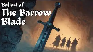 Ballad of the Barrow Blade | Epic Fantasy Song for D&D & Storytelling