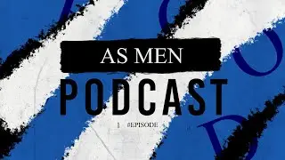 Welcome to Episode 1 of As Men Podcast .
