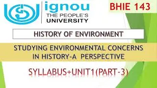 BHIC 143 |HISTORY OF ENVIRONMENT|UNIT1 PART 3|STUDYING ENVIRONMENTAL CONCERNS IN HISTORY