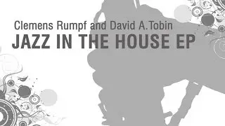 Clemens Rumpf & David A. Tobin - This Old House (Story Teller Mix) [Jazz In The House EP]