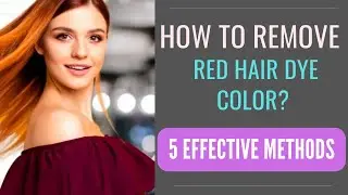 How to Remove Red Hair Dye Color? [5 Effective Methods Discussed]