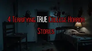 4 Terrifying TRUE College Horror Stories