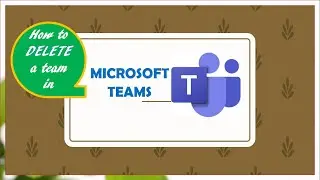 How to Delete a Team in Microsoft Teams App