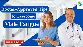 Doctor Approved Tips to Overcome Male Fatigue