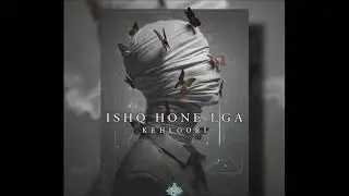 KEHLOORI - Ishq Hone Lga | Official Audio