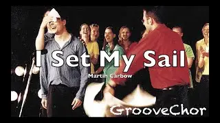 I SET MY SAIL SAATB (Ausschnitt) &ndash; GrooveChor 
