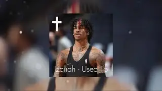 Izaiiah - Used To (Sped up)
