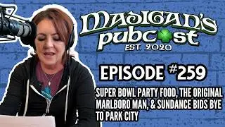 Madigan's Pubcast EP259:Super Bowl Party Food, The Original Marlboro Man & Sundance Leaves Park City
