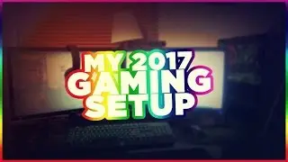 MY 2017 GAMING SETUP!