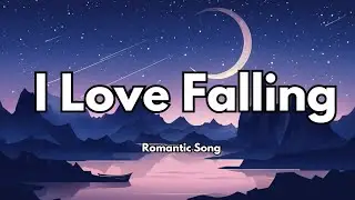 I Love Falling 💞 | Romantic Love Song | Official Lyrics Video 🎵