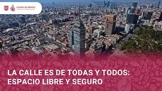 “La calle es de todas y todos: Espacio libre y seguro.”