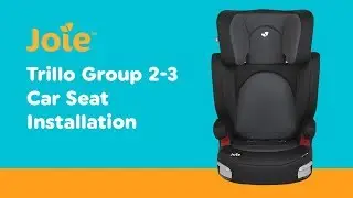 Installation Guide for Joie - Trillo Group 2-3 Car Seat| Smyths Toys
