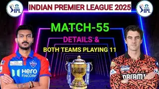 IPL 2025 55th Match - Hyderabad vs Delhi Playing 11 | DC vs SRH Playing 11 2025