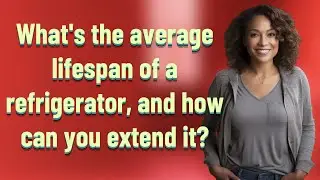 What's the average lifespan of a refrigerator, and how can you extend it?