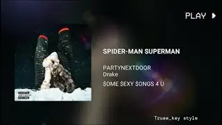PARTYNEXTDOOR & Drake - SPIDER-MAN SUPERMAN (truee_key style)
