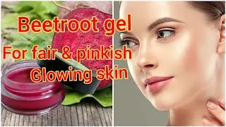 Homemade Beetroot gel/beetroot gel for glowing skin at home