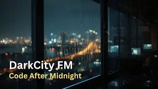 DarkCity FM - Code After Midnight | Cyberpunk Lo-Fi for Focus