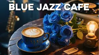 🎷 Midnight Blue Jazz Caf&eacute; - расслабляющая джазовая музыка с голубыми розами и винтажными вибрация...