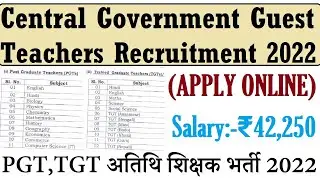 Central Government PGT TGT Guest Teachers Recruitment 2022 | APPLY ONLINE | SALARY 42,250 |