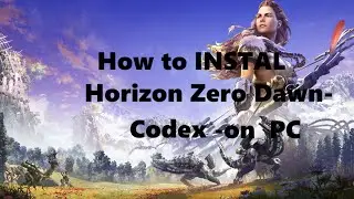 How To Instal Horizon Zero Dawn-Codex