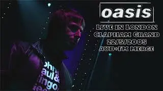 Oasis - Live in London, Clapham Grand, 22/5/2005 [AUD+FM]