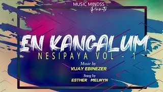 EN KANGALUM - Lyrical Video From Nesipaya Vol 1 | Vijay Ebenezer | Esther | Melwyn | Music Mindss