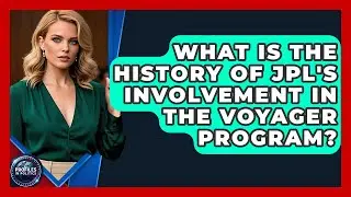 What Is the History of JPL's Involvement in the Voyager Program? - Profiles in Politics