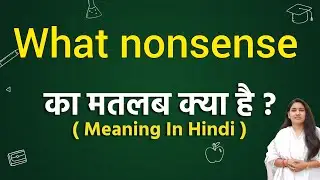 What nonsense meaning in hindi | what nonsense ka matlab kya hota hai | word meaning in hindi