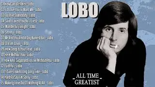 LOBO Nonstop Songs Greatest Hits Full Album 2025 - Best Songs of LOBO #lobo