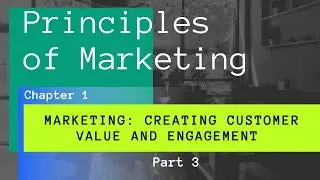 Marketing: Creating Customer Value and Engagement Part-3 || Introduction to Principles of Marketing