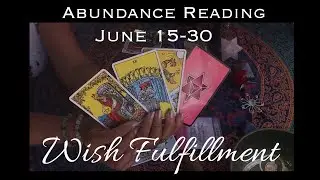 Abundance Reading * June 15-30 * Wish fulfillment * Trust