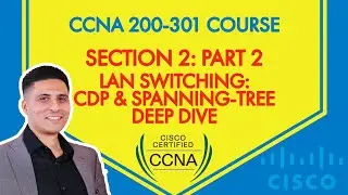 CCNA 200-301 Course - Section 2: Part 2 - LAN: Advanced Switching Concepts: CDP & STP