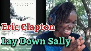 AFRICAN GIRL FIRST TIME REACTION TO Eric Clapton - Lay Down Sally 