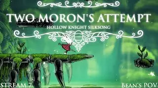 Two morons attempt: Hollow knight Silksong Bean's pov part 7