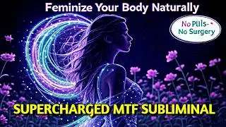 Supercharged MTF Subliminal | Feminize Your Body with Hormonal Energy Flow