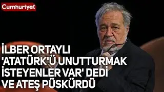 İlber Ortaylı, 'Atatürk'ü unutturmak isteyenler var' dedi ve ateş püskürdü