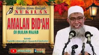 KAJIAN SINGKAT: AMALAN-AMALAN BID'AH DI BULAN RAJAB, Ustadz Yazid bin Abdul Qodir Jawas Rahimahullah